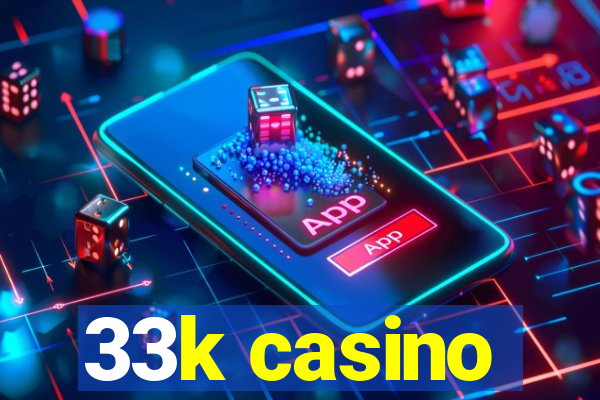 33k casino